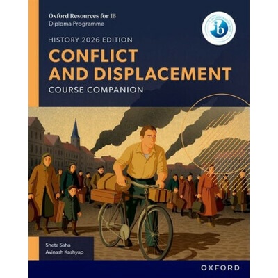 Oxford Resources for IB DP History: Conflict and Displacement Course Book - Avinash Kashyap, Sheta Saha