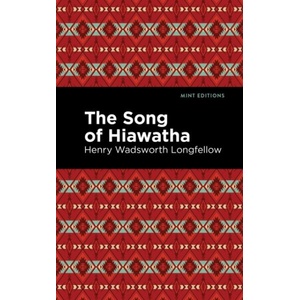 Song Of Hiawatha | Henry W. Longfellow, Mint Editions (ISBN: 9781513205311)