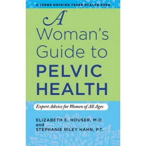 Woman's Guide to Pelvic Health | Elizabeth Houser (ISBN: 9781421406923)
