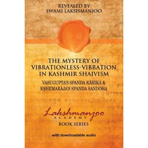 The Mystery of Vibrationless Vibration in Kashmir Shaivism: Vasugupta's Spanda Karika & Kshemaraja's Spanda Sandoha | Swami Lakshmanjoo (2017)