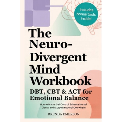 The Neurodivergent Mind Workbook - DBT, CBT & ACT for Emotional Balance