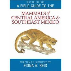 Field Guide to the Mammals of Central America and Southeast Mexico | Fiona Reid (2009)