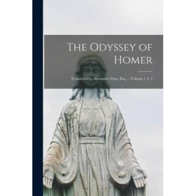 The Odyssey of Homer; Translated by Alexander Pope, Esq . . . Volume 1 4. 3 | Anonymous