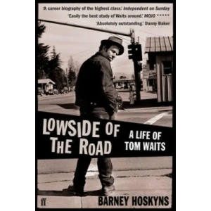 Lowside of the Road: A Life of Tom Waits | Barney Hoskyns (2010)