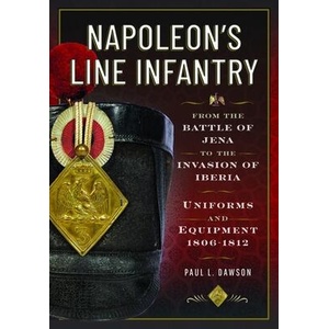 Napoleon's Line Infantry - From the Battle of Jena to the Invasion of Iberia | Paul L Dawson (ISBN: 9781526783998)