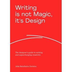 Writing is Not Magic, it's Design | Ferreira, Joã o Batalheiro (ISBN: 9789063696979)
