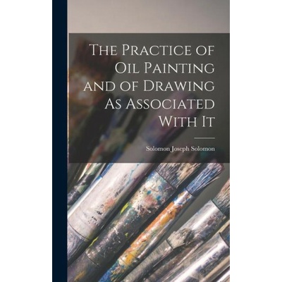 The Practice of Oil Painting and of Drawing As Associated With It