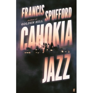 Cahokia Jazz | Francis (author) Spufford, Francis (author) Spufford (2023)