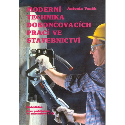 Moderní technika dokončovacích prací ve stavebnictví - Antonín Vaněk