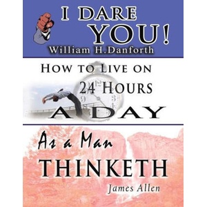 The Wisdom of William H. Danforth, James Allen & Arnold Bennett- Including: I Dare You! , As a Man Thinketh & How to Live on 24 Hours a Day | James Allen, Arnold Bennett (ISBN: 9781638232452)