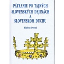 Pátranie po tajných slovenských dejinách a slovenskom duchu