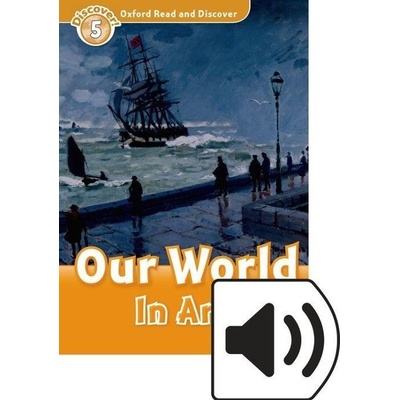 Oxford Read and Discover Level 5: Our World in Art with Mp3 Pack