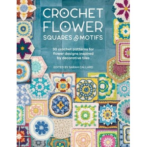 Crochet Flower Squares & Motifs | Various (ISBN: 9781446314616)
