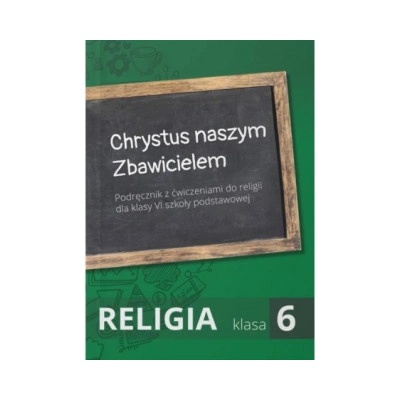Religia. Szkoła podstawowa. Klasa 6. Chrystus naszym Zbawicielem. Podręcznik