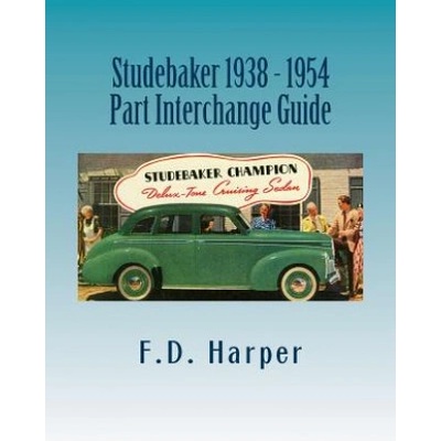 Studebaker 1938 - 1954 Part Interchange Guide (F D Harper)(Brožovaná)