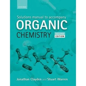 Solutions Manual to accompany Organic Chemistry | Jonathan Clayden, Stuart Warren (2013)