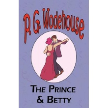 Prince and Betty - From the Manor Wodehouse Collection, a selection from the early works of P. G. Wodehouse