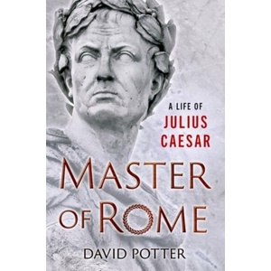 Master of Rome | Potter, David (Francis W. Kelsey Collegiate Professor of Greek and Roman History and Arthur F. Thurnau Professor, Francis W. Kelsey Collegiate Professor of Greek and Roman History and Arthur F. Thurna (ISBN: 9780190867188)