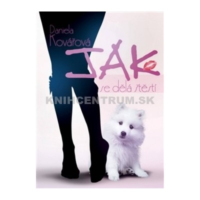 Jak se dělá štěstí Daniela Kovářová