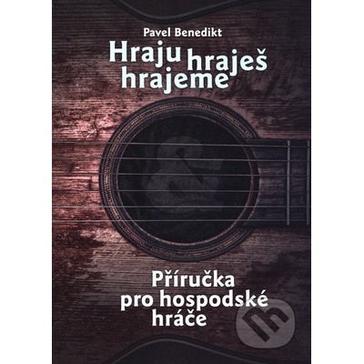Hraju, hraješ, hrajeme Pavel Benedikt