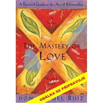Moudrost z knihy Láska, vztahy, přátelství - 2 vydání - Don Miguel Ruiz