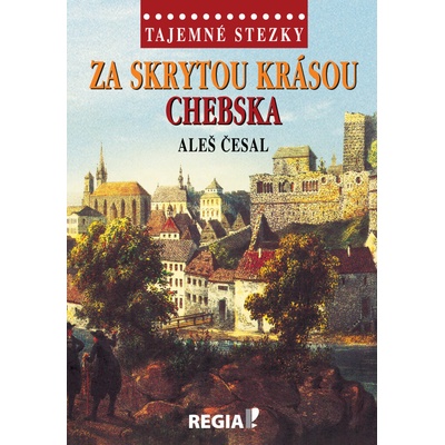 Tajemné stezky - Za skrytou krásou Chebska - Česal Aleš