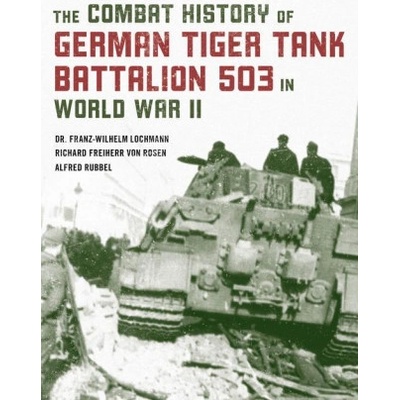 Combat History of German Tiger Tank Battalion 503 in World War II | Alfred Rubbel, Richard Freiherr von Rosen