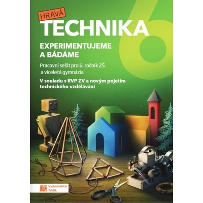 Hravá technika pro 6. ročník ZŠ a víceletá gymnázia - pracovní sešit