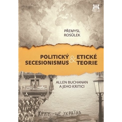 Politický secesionismus a etické teorie - Rosůlek Přemysl
