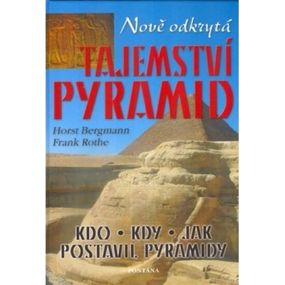 Nově odkrytá tajemství pyramid - Horst Bergmann, Frank Rothe