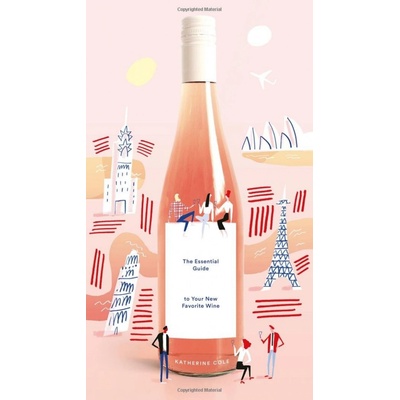 Rose All Day: The Essential Guide to Your New Favorite Wine - Katherine Cole