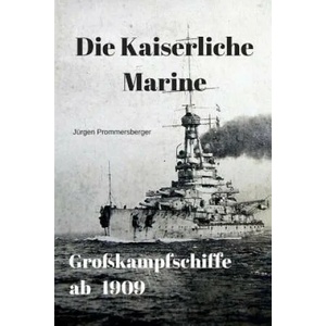 Die Kaiserliche Marine - Großkampfschiffe ab 1909 (ISBN: 9781548194697)