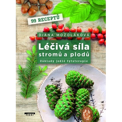 Léčivá síla stromů a plodů - Diana Mozoláková