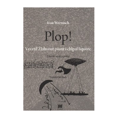 Plop! Vyvrtil Žlahvout pšunt i chlpal liquére. Zdařilé verše a prózy - Ivan Wernisch - Meander