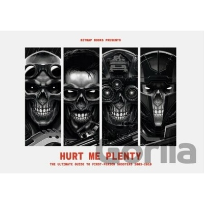 Hurt Me Plenty: The Ultimate Guide to First-Person Shooters 2003 - 2010 - Bitmap Books