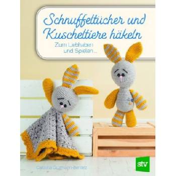 Schnuffeltücher und Kuscheltiere häkeln | Carolina Guzman-Benitez, Nina Schön
