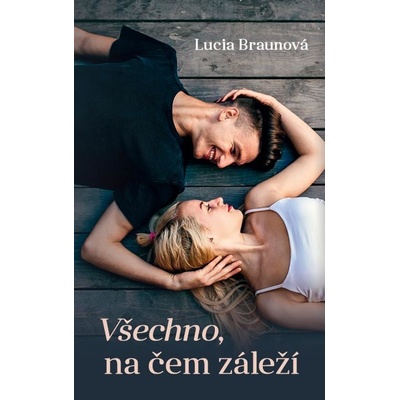 Všechno, na čem záleží - Braunová Lucia