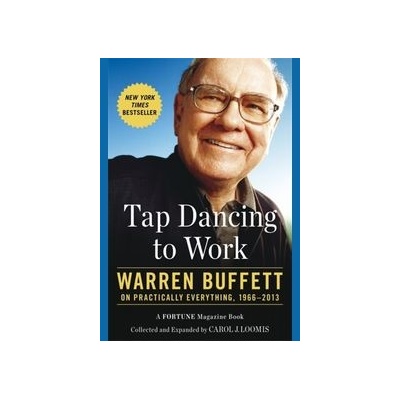 Tap Dancing to Work: Warren Buffett on Practi... - Carol Loomis