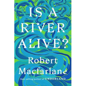 Is a River Alive? | MACFARLANE ROBERT (ISBN: 9780393242133)