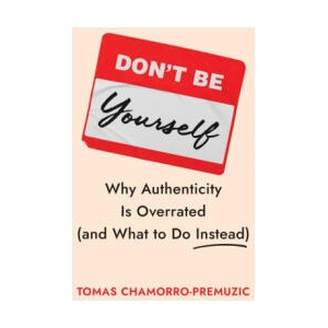 Don't Be Yourself | CHAMORRO PREMUZIC TOMAS (ISBN: 9781647829834)