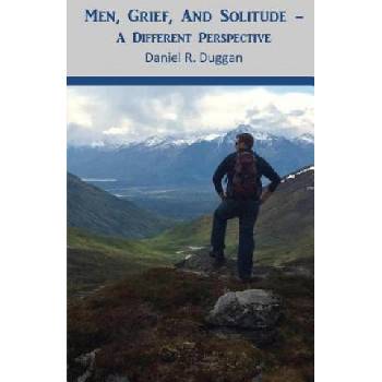Men, Grief, And Solitude: A Different Perspective | Daniel R Duggan