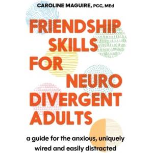 Friendship Skills for the Neurodivergent | Caroline Maguire (ISBN: 9781408783238)