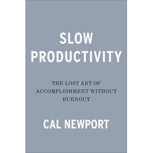 Slow Productivity: The Lost Art of Accomplishment Without Burnout (ISBN: 9780593544853)
