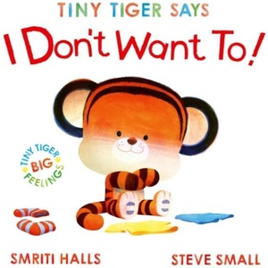 Tiny Tiger Says I Don't Want To (ISBN: 9781398530799)