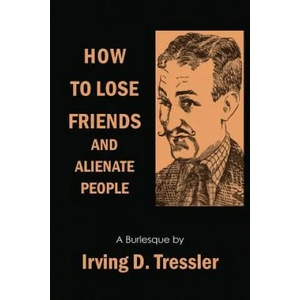 How to Lose Friends and Alienate People | Irving Tressler (ISBN: 9781614276142)