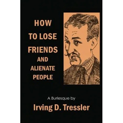 How to Lose Friends and Alienate People | Irving Tressler