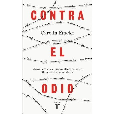 Contra El Odio / Against Hate.: Un Alegato En Defensa de la Pluralidad de Pensamiento, La Tolerancia y La Libertad / A Plea in Defense of Plural Thoug Emcke Carolin Paperback