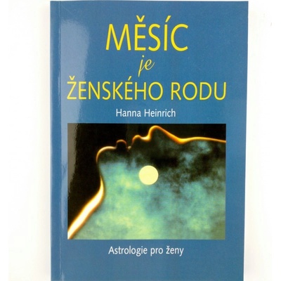 Měsíc je ženského rodu -- Astrologie pro ženy - Hana Heinrich