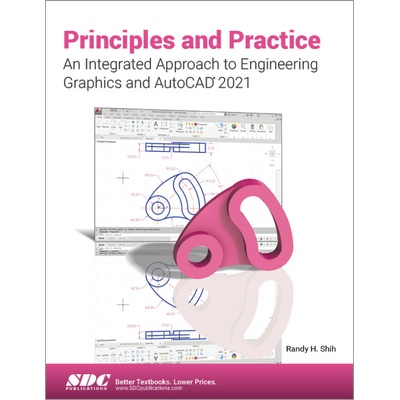 Principles and Practice An Integrated Approach to Engineering Graphics and AutoCAD 2021