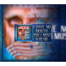 I Have No Mouth, and I Must Scream